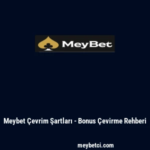 Meybet &Ccedil;evrim Şartları - Bonus &Ccedil;evirme Rehberi