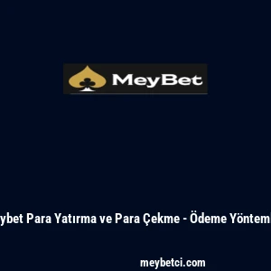 Meybet Para Yatırma ve Para &Ccedil;ekme - &Ouml;deme Y&ouml;ntemleri