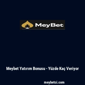 Meybet Yatırım Bonusu - Y&uuml;zde Ka&ccedil; Veriyor